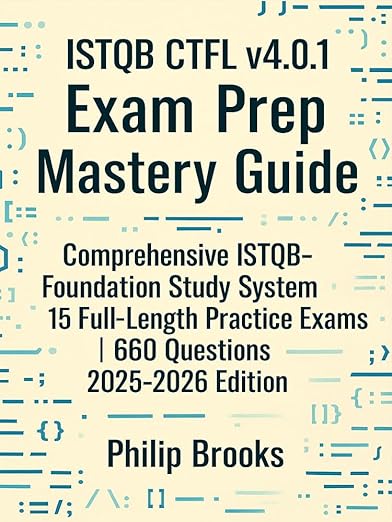 ISTQB® CTFL v4.0.1 Exam Prep Mastery Guide