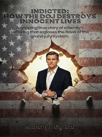 INDICTED: How the DOJ Destroys Innocent Lives