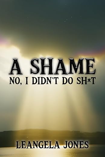 A SHAME NO, I DIDN’T DO SH*T 